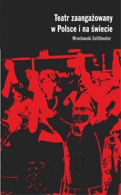 Teatr zaangażowany w Polsce i na świecie Wrocławski Zeittheater - Piotr Rudzki