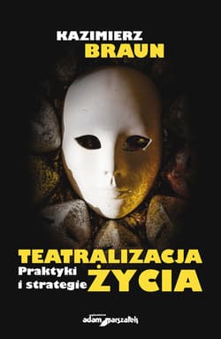 Teatralizacja życia Praktyki i strategie - Kazimierz Braun