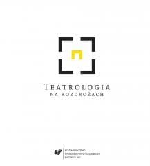 Teatrologia na rozdrożach - red. Adriana Świątek, Piotr Tenczyk