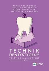 Technik dentystyczny. Testy egzaminacyjne - Paweł Kosakowski,  Dargiewicz Dorota, Agata Biedrz