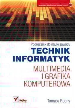 Technik informatyk Multimedia i grafika komputerowa Podręcznik do nauki zawodu - Tomasz Rudny
