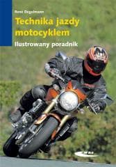 Technika jazdy motocyklem. Ilustrowany poradnik - Degelmann Rene