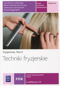 Techniki fryzjerskie Fryzjerstwo Tom 2 Podręcznik Kwalifikacja A.19 Technik usług fryzjerskich. Szkoła ponadgimnazjalna - Opracowanie Zbiorowe