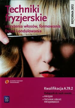 Techniki fryzjerskie Podręcznik do nauki zawodu Kwalifikacja A.19.2 Technikum, Zasadnicza szkoła zawodowa. Fryzjer. Technik usług fryzjerskich - Kulikowska-Jakubik Teresa, Richter Małgorzata