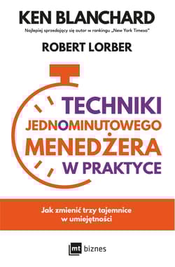 Techniki Jednominutowego Menedżera w praktyce - Blanchard Ken