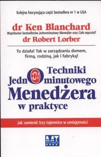 Techniki jednominutowego menedżera w praktyce Jak zamienić trzy tajemnice w umiejętności - Lorber Robert