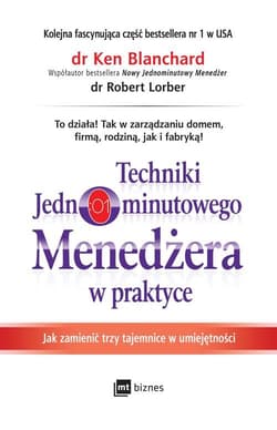 Techniki Jednominutowego Menedżera w praktyce Jak zmienić trzy tajemnice w umiejętności - Blanchard Ken, Lorber Robert