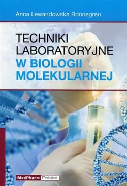 Techniki laboratoryjne w biologii molekularnej - Lewandowska Ronnegren Anna