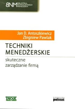 Techniki menedżerskie Skuteczne zarządzanie firmą - Antoszkiewicz Jan D.
