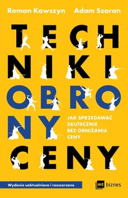 Techniki obrony ceny Jak sprzedawać skutecznie bez obniżania ceny - Kawszyn Roman, Szaran Adam