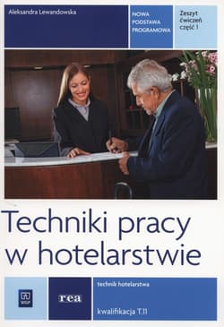 Techniki pracy w hotelarstwie Zeszyt ćwiczeń Część 1 Szkoła ponadgimnazjalna - Aleksandra Lewandowska