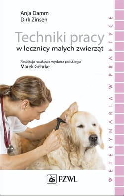 Techniki pracy w lecznicy małych zwierząt - Damm Anja, Marek Gehrke