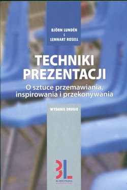 Techniki prezentacji O sztuce przemawiania, angażowania i przekonywania - Bjorn Lunden, Lennart Rosell