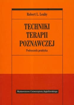 Techniki terapii poznawczej Podręcznik praktyka - Leahy Robert L.
