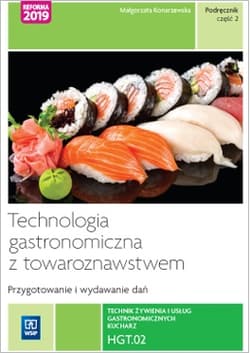 Technologia gastronomiczna z towaroznawstwem. Część 2 przygotowywanie i wydawanie dań. Kwalifikacja hgt. 02 - Małgorzata Konarzewska