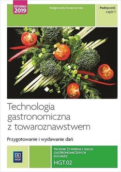 Technologia gastronomiczna z towaroznawstwem Przygotowywanie i wydawanie dań Podręcznik Część 1 HGT.02. Technik żywienia i usług gastronomicznych. - Małgorzata Konarzewska