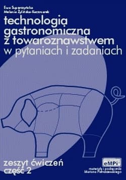 Technologia gastronomiczna z towaroznawstwem w pytaniach i odpowiedziach Zeszyt ćwiczeń Część 2 Zasadnicza szkoła zawodowa - Superczyńska Ewa, Żylińska-Kaczmarek Melania