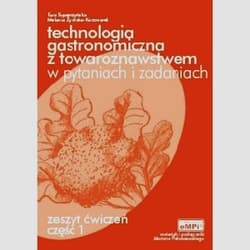 Technologia gastronomiczna z towaroznawstwem w pytaniach i zadaniach Zeszyt ćwiczeń Część 1 Zasadnicza szkoła zawodowa