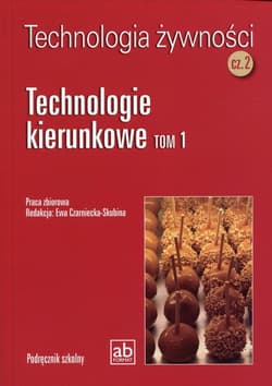 Technologia żywności Część 2 Technologie kierunkowe Tom 1 - Praca zbiorowa