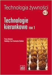 Technologia żywności Część 2 Technologie kierunkowe Tom 1 - Praca zbiorowa