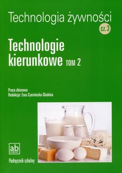 Technologia żywności Część 3 Technologie kierunkowe Tom 2