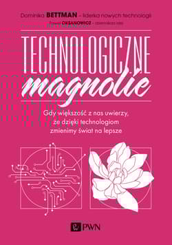 Technologiczne magnolie Gdy większość z nas uwierzy, że dzięki technologiom zmienimy świat na lepsze