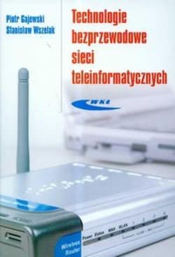 Technologie bezprzewodowe sieci teleinformat. -  Gajewski Piotr,  Wszelak Stanisław