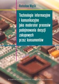 Technologie informacyjne i komunikacyjne jako moderator procesów podejmowania decyzji zakupowych przez konsumentów - Radosław Mącik