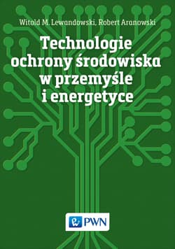 Technologie ochrony środowiska w przemyśle i energetyce - Witold M. Lewandowski