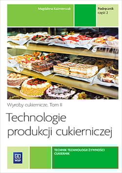 Technologie produkcji cukierniczej Podręcznik Część 2 Zasadnicza szkoła zawodowa - Magdalena Kaźmierczak