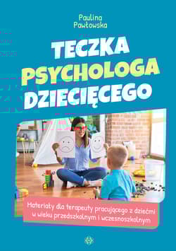 Teczka psychologa dziecięcego. Materiały dla terapeuty pracującego z dziećmi w wieku przedszkolnym i wczesnoszkolnym - Paulina Pawłowska