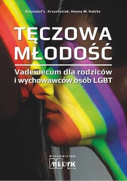 Tęczowa Młodość Vademecum dla rodziców i wychowawców osób LGBT - Krzystyniak Krszystof