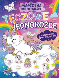 Tęczowe jednorożce (z piankowymi naklejkami 3D). Magiczna kolorowanka - Opracowanie Zbiorowe