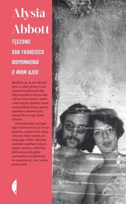 Tęczowe San Francisco. Wspomnienia o moim ojcu - Alysia Abbott