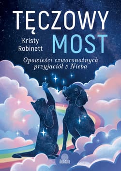Tęczowy most Opowieści czworonożnych przyjaciół z Nieba - ebook - Kristy Robinett