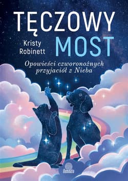 Tęczowy most. Opowieści czworonożnych przyjaciół z Nieba wyd. 2025 - Kristy Robinett