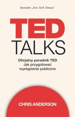 TED Talks Oficjalny poradnik TED. Jak przygotować wystąpienie publiczne - Chris Anderson