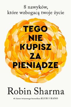 Tego nie kupisz za pieniądze 8 nawyków, które wzbogacają twoje życie - Robin Sharma