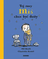 Tej nocy Miś chce być duży - Ulf Stark