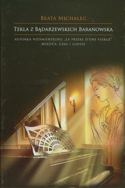 Tekla z Bądarzewskich Baranowska Autorka nieśmiertelnej "La Priere d'une Vierge"