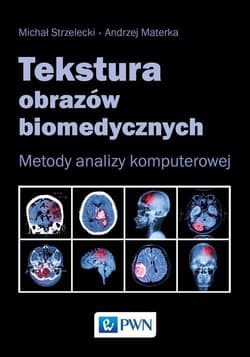 Tekstura obrazów biomedycznych Metody analizy komputerowej -  Materka Andrzej