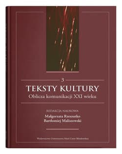 Teksty kultury Oblicza komunikacji XXI wieku Tom 3 - null
