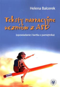 Teksty narracyjne uczniów z ASD (opowiadanie i kartka z pamiętnika) - Helena Balcerek