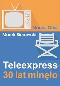 Teleexpress. 30 lat minęło - Maciej Orłoś, Marek Sierocki