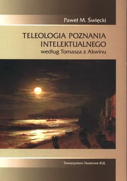 Teleologia poznania intelektualnego według Tomasza z Akwinu - Święcki Paweł M.