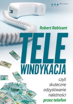 Telewindykacja, czyli skuteczne odzyskiwanie należności przez telefon - ebook - Robert Rebizant