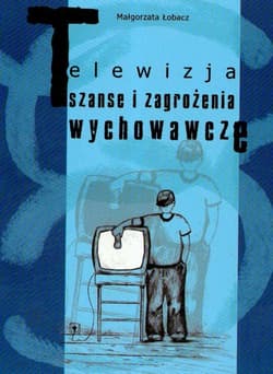 Telewizja Szanse i zagrożenia wychowawcze