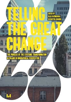 Telling the Great Change The Process of the Systemic Transformation in Poland in Biographical Perspective
