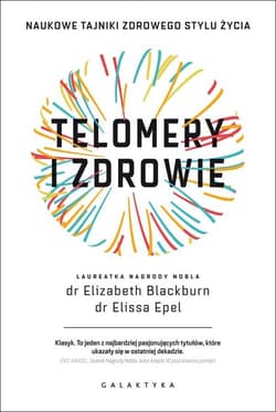 Telomery i zdrowie Naukowe tajniki zdrowego stylu życia - Blackburn Elizabeth, Epel Elissa