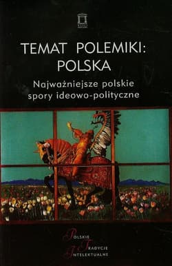 Temat polemiki Polska Tom 17 Najważniejsze polskie spory ideowo-polityczne - red. Jacek Kloczkowski